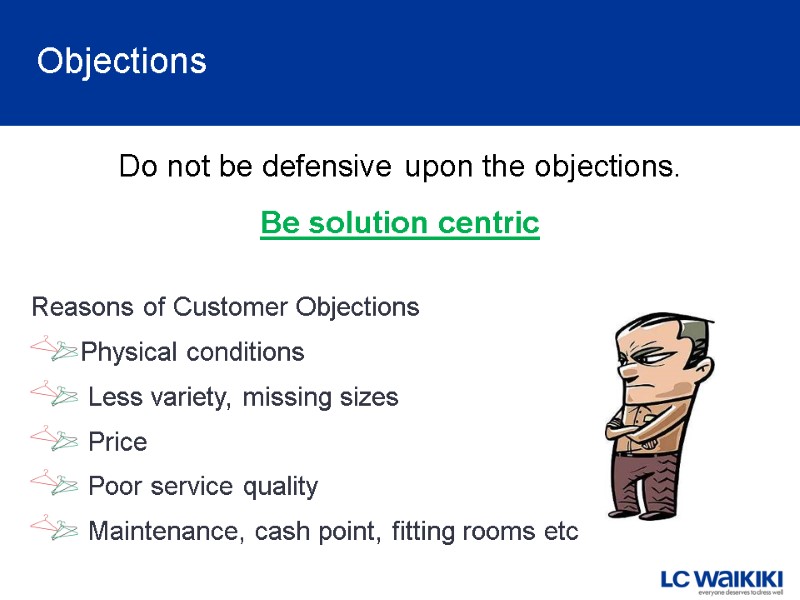 Objections Do not be defensive upon the objections.  Be solution centric Reasons of
